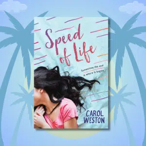 Book cover of Speed of Life by Carol Weston, featuring a girl with long dark hair lying on her side against a pastel background with palm tree silhouettes—perfect for your Summer TBR and fans of heartfelt beach reads. Tagline: Sometimes the end is where it begins.