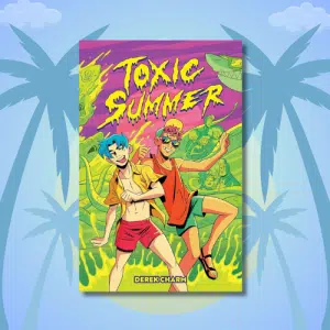 Colorful comic book cover titled Toxic Summer by Derek Charm, perfect for your summer reading or beach reads TBR, featuring two smiling teens in summer clothes dancing amid neon green ooze and bizarre cartoonish creatures, with palm trees in the background.