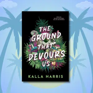 Book cover of The Ground That Devours Us by Kalla Harris, perfect for summer TBR lists, featuring lush green tropical plants, mushrooms, and hidden animals against a black background with bold, white, handwritten-style title text.